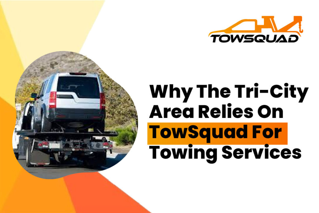 Why the Tri City Area Relies on TowSquad for Towing Services